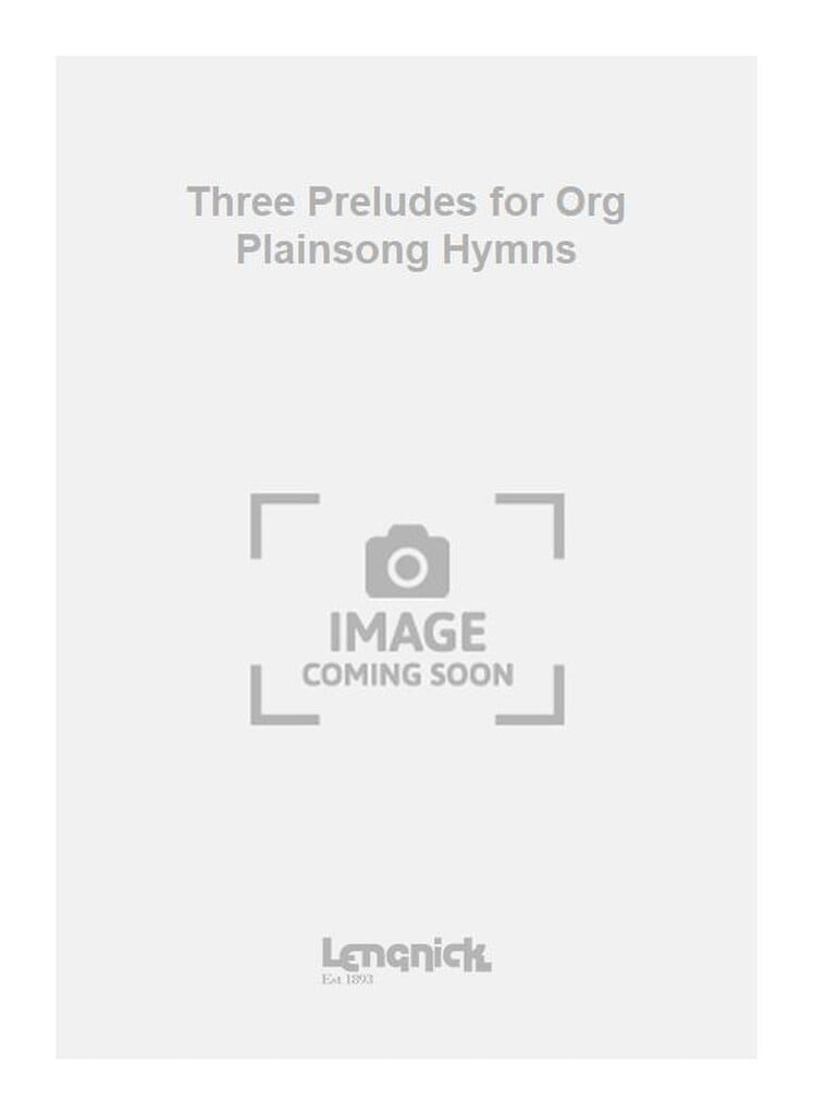 Three Preludes for Org Plainsong Hymns